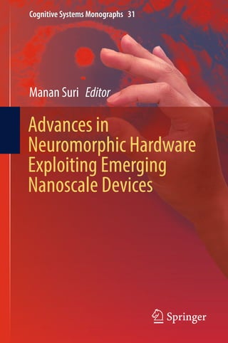 Cognitive Systems Monographs 31
Manan Suri Editor
Advances in
Neuromorphic Hardware
Exploiting Emerging
Nanoscale Devices
 