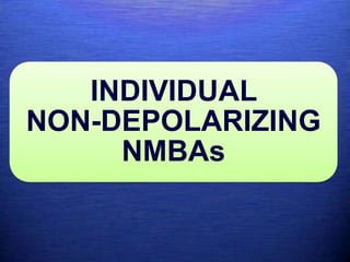 INDIVIDUAL
NON-DEPOLARIZING
NMBAs
 