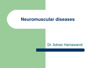 Neuromuscular diseases Dr. Adnan Hamawandi 
