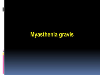 Myasthenia gravis
 