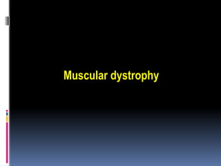 Muscular dystrophy
 