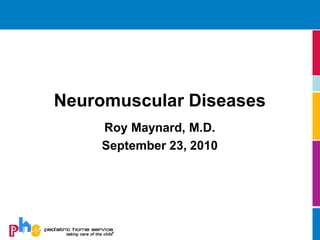 Neuromuscular Diseases
Roy Maynard, M.D.
September 23, 2010
 