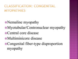 Nemaline myopathy
Myotubular/Centronuclear myopathy
Central core disease
Multiminicore disease
Congenital fiber-type disproportion
myopathy
 