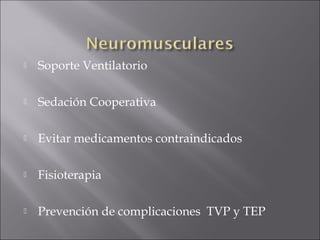    Soporte Ventilatorio

   Sedación Cooperativa

   Evitar medicamentos contraindicados

   Fisioterapia

   Prevención de complicaciones TVP y TEP
 