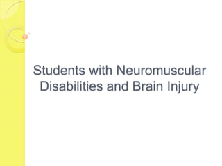 Students with Neuromuscular Disabilities and Brain Injury 