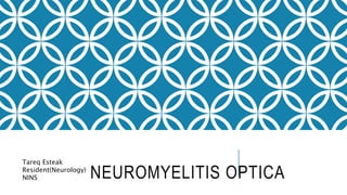 NEUROMYELITIS OPTICA
Tareq Esteak
Resident(Neurology)
NINS
 