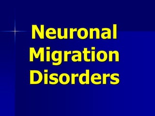Neuronal
Migration
Disorders
 