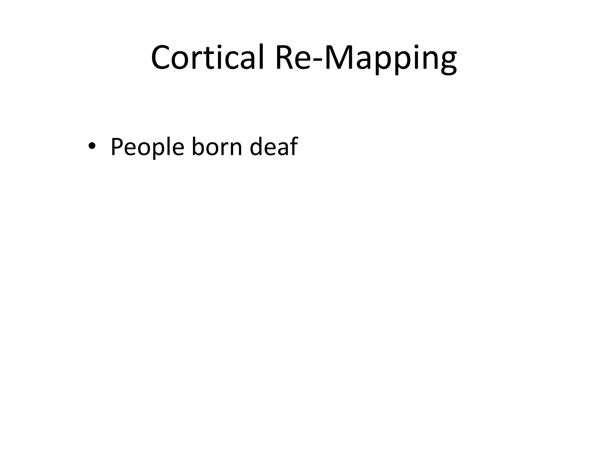 Cortical Re-MappingPeople born deaf