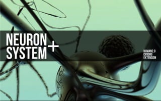 Neuron
SYSTEM HUman2.0
cyborg
extension
 