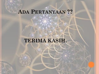 ADA PERTANYAAN ??
TERIMA KASIH.
 