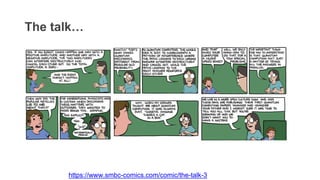 The talk…
https://www.smbc-comics.com/comic/the-talk-3
 