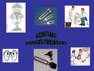 EXAMEN CLINICO NEUROLOGICO Y OTORRINOLOGICO 