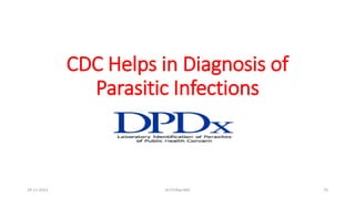CDC Helps in Diagnosis of
Parasitic Infections
29-11-2023 Dr.T.V.Rao MD 74
 