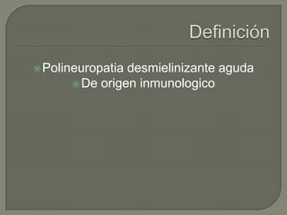  Polineuropatiadesmielinizante aguda
       De origen inmunologico
 