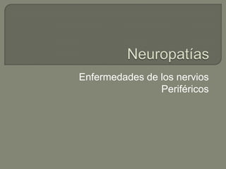 Enfermedades de los nervios
                Periféricos
 