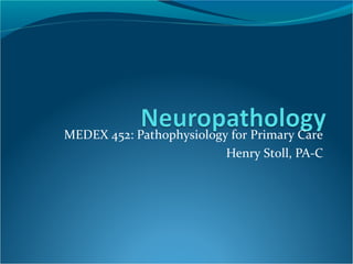 MEDEX 452: Pathophysiology for Primary Care
Henry Stoll, PA-C

 
