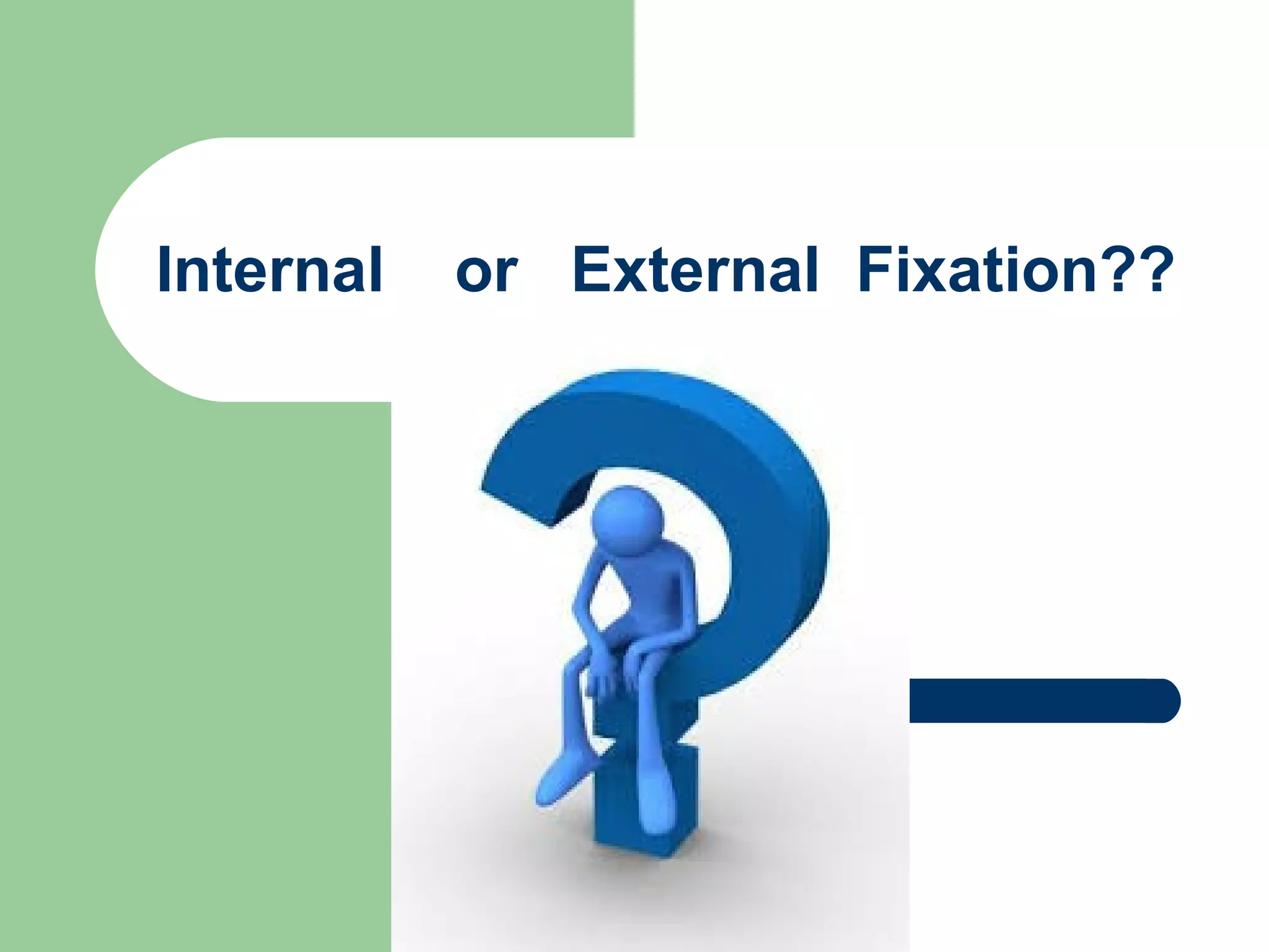 Internal or External Fixation??
 