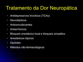 <ul><li>Antidepressivos tricíclicos (TCAs) </li></ul><ul><li>Neurolépticos </li></ul><ul><li>Anticonvulsivantes </li></ul>...