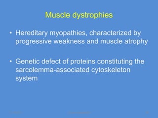 Muscle dystrophies

• Hereditary myopathies, characterized by
  progressive weakness and muscle atrophy

• Genetic defect of proteins constituting the
  sarcolemma-associated cytoskeleton
  system



11/19/2011         Jipmer physiologist          58
 