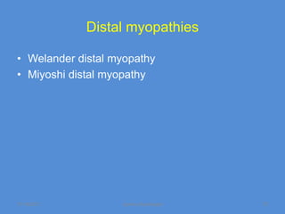 Distal myopathies

• Welander distal myopathy
• Miyoshi distal myopathy




11/19/2011         Jipmer physiologist   73
 