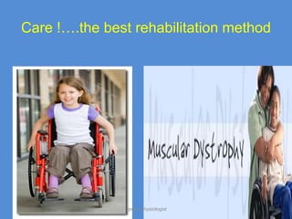 Care !….the best rehabilitation method




11/19/2011      Jipmer physiologist   80
 
