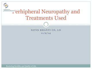 N I T I N B H A N T I C O , L O
1 1 / 9 / 1 4
Restoring Mobility and Quality of Life
www.cpousa.com
Perhipheral Neuropathy and
Treatments Used
 
