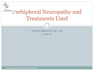 N I T I N B H A N T I C O , L O
1 1 / 9 / 1 4
Restoring Mobility and Quality of Life
www.cpousa.com
Perhipheral Neuropathy and
Treatments Used