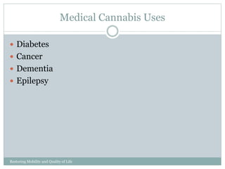 Medical Cannabis Uses
Restoring Mobility and Quality of Life
www.cpousa.com
Diabetes
Cancer
Dementia
Epilepsy