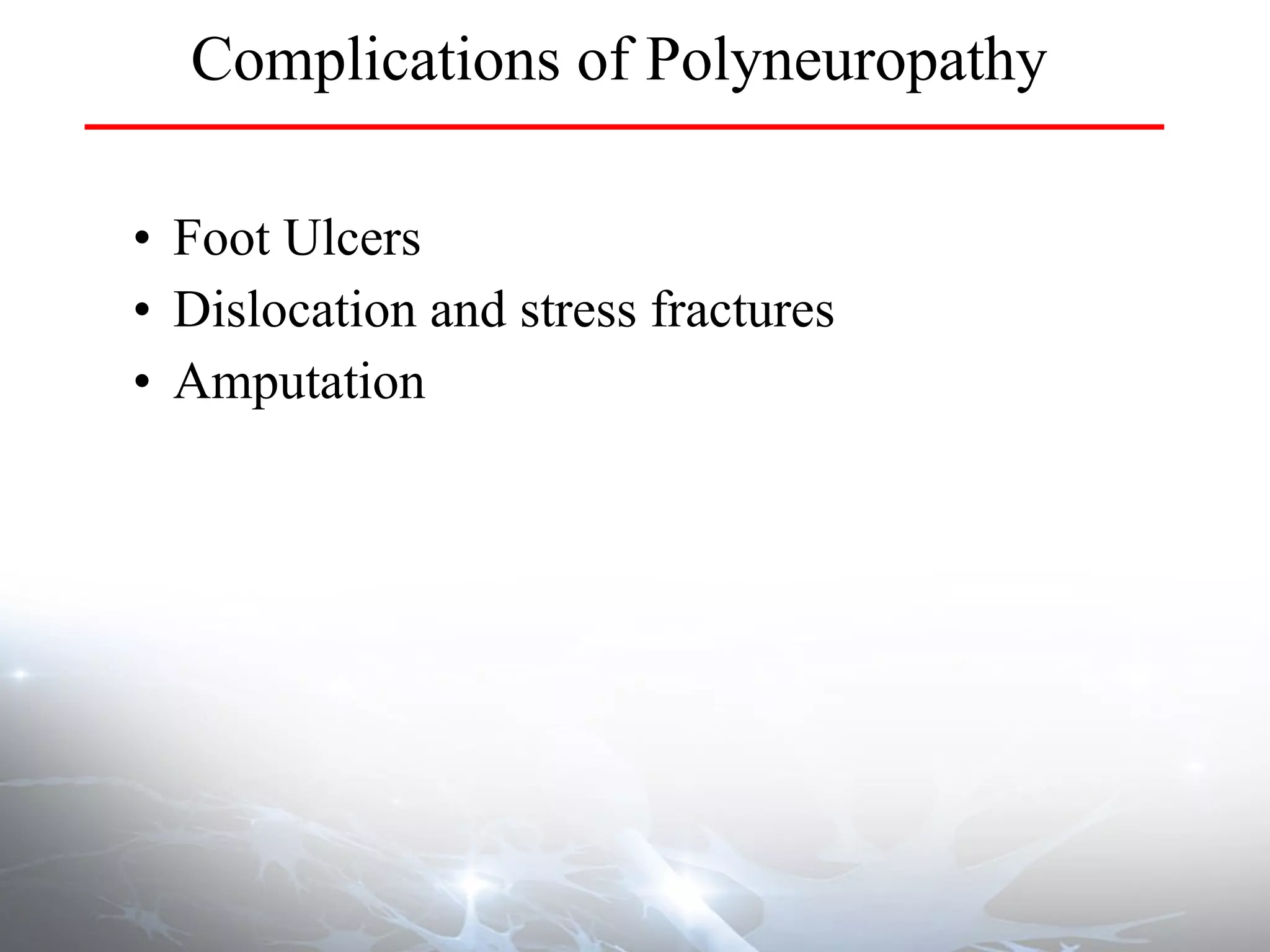 Complications of Polyneuropathy Foot Ulcers Dislocation and stress fractures Amputation 