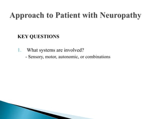 KEY QUESTIONS
1. What systems are involved?
- Sensory, motor, autonomic, or combinations
 