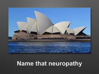 Name that neuropathy
 