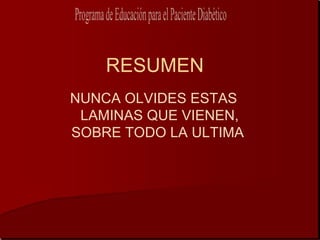 RESUMEN
NUNCA OLVIDES ESTAS
 LAMINAS QUE VIENEN,
SOBRE TODO LA ULTIMA
 