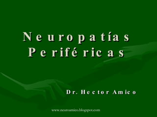 Neuropatías Periféricas Dr. Hector Amico www.neuroamico.blogspot.com 