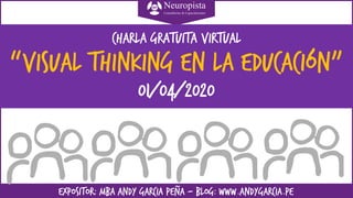 EXPOSITOR: MBA ANDY GARCIA PEÑA – BLOG: www.andygarcia.pe
Charla gratuita virtual
“VISUAL THINKING en la educación”
01/04/2020
 