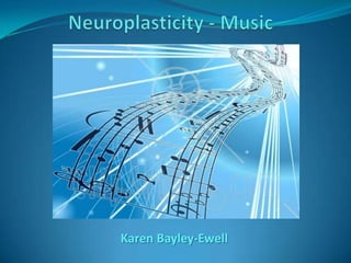 Neuroplasticity - Music Karen Bayley-Ewell 