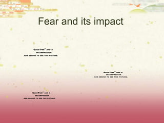 Fear and its impact  