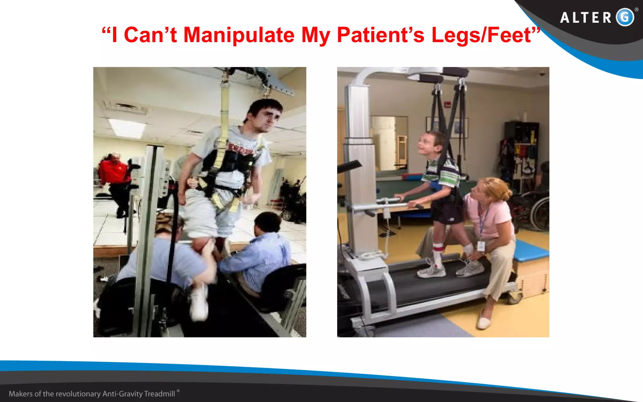 “I Can’t Manipulate My Patient’s Legs/Feet”
 