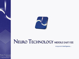 info@neurotechnology.ae
Neuro Technology Middle EAST FZE
integrated intelligence….
 