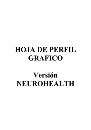 HOJA DE PERFIL
GRAFICO
Versión
NEUROHEALTH
 