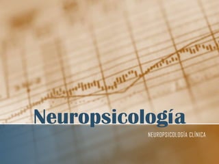 Neuropsicología
NEUROPSICOLOGÍA CLÍNICA
 