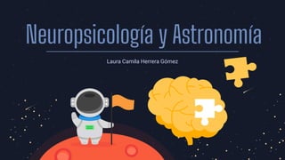 Neuropsicología y Astronomía
Laura Camila Herrera Gómez
 