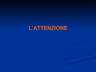 L’ATTENZIONE 