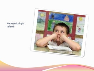 Neuropsicología
Infantil
 