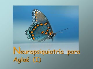 Neuropsiquiatría
Aglaé (I)

para

 