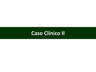 Caso Clínico II 