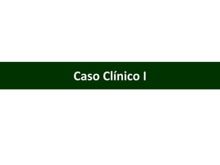 Caso Clínico I 