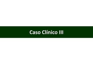 Caso Clínico III 