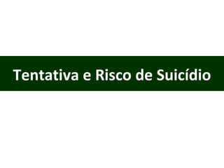 Tentativa e Risco de Suicídio 