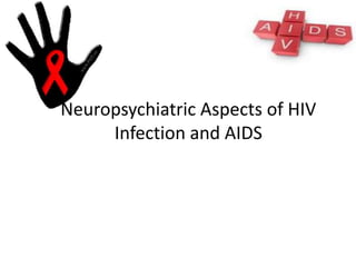 Neuropsychiatric Aspects of HIV
     Infection and AIDS
 