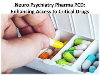 Neuro Psychiatry Pharma PCD:
Enhancing Access to Critical Drugs
 
